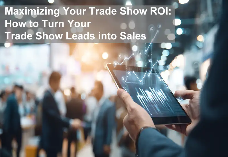 QuicklyShow Maximizing Your Trade Show Roi How To Turn Your Trade Show Leads Into Sales